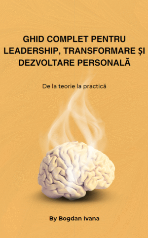 Ghid complet pentru Leadership, transformare și dezvoltare Personală - De la Teorie la practică